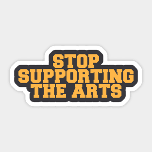 STOP SUPPORTING ART Sticker